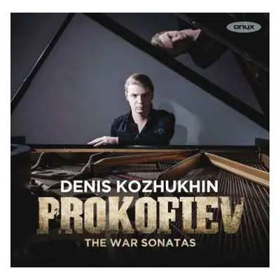 CD Denis Kozhukhin: Prokofiev (The War Sonatas 6•7•8)