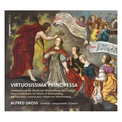 CD Alfred Gross: Virtuosissima Principessa - Cembalo Music For Sibylla From Württemberg (1620-1