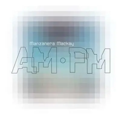 CD Phil Manzanera & Andy Mackay: Manzanera Mackay Am Pm