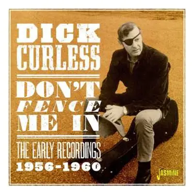 CD Dick Curless: Don'T Fence Me In - The Early Recordings, 1956-1960