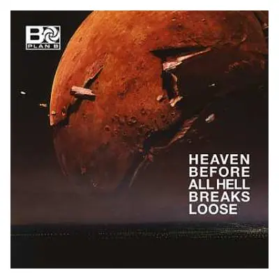 2LP Plan B: Heaven Before All Hell Breaks Loose