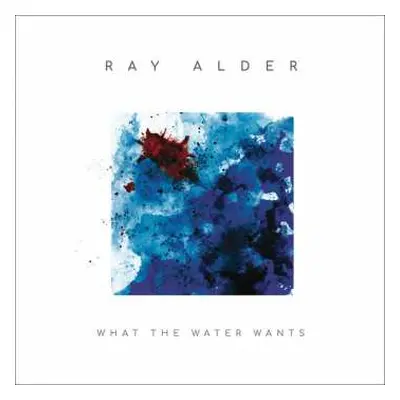 CD Ray Alder: What The Water Wants