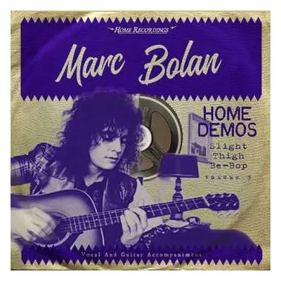 LP Marc Bolan: Home Demos Volume 3: Slight Thigh Be-Bop (And Old Gumbo Jill) LTD