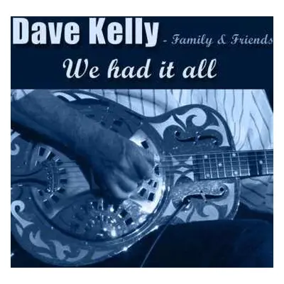 CD Dave Kelly: We Had It All