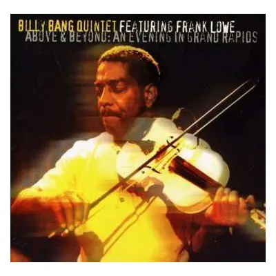 CD Billy Bang Quintet: Above & Beyond: An Evening In Grand Rapids (Radio Edits) LTD