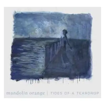 CD Mandolin Orange: Tides Of A Teardrop