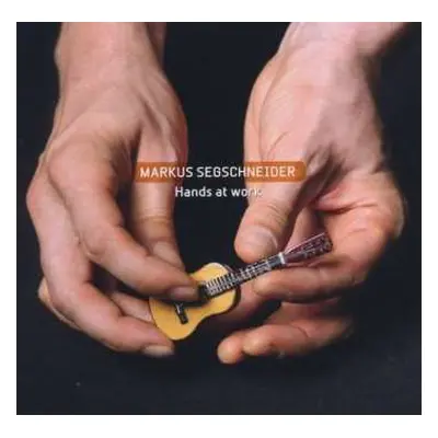 CD Markus Segschneider: Hands At Work