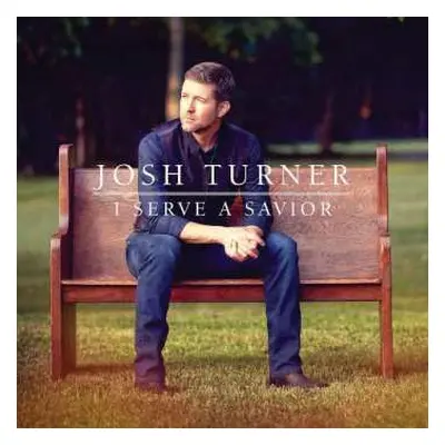 CD Josh Turner: I Serve A Savior