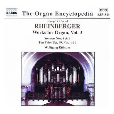 CD Wolfgang Rübsam: Works For Organ, Vol. 3 - Sonatas Nos. 8 & 9, Ten Trios Op. 49, Nos. 1-10