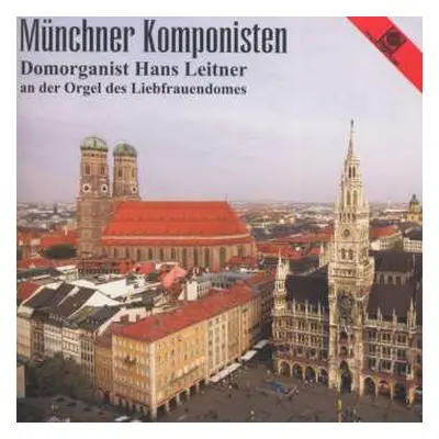 CD Hans Leitner: Münchner Komponisten (Domorganist Hans Leitner An Der Orgel Des Liebfrauendoms)