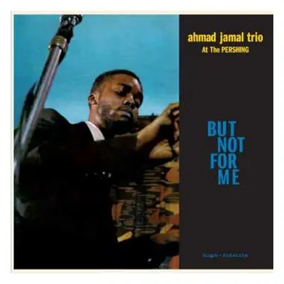 LP Ahmad Jamal Trio: Ahmad Jamal At The Pershing - But Not For Me LTD | CLR