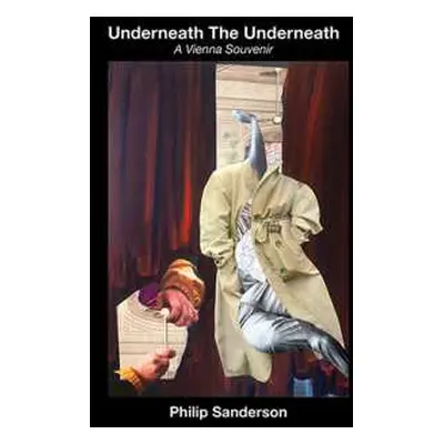 CD Philip Sanderson: Underneath The Underneath - A Vienna Souvenir