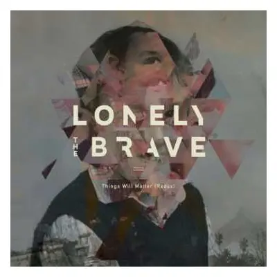 CD Lonely The Brave: Things Will Matter (Redux) LTD