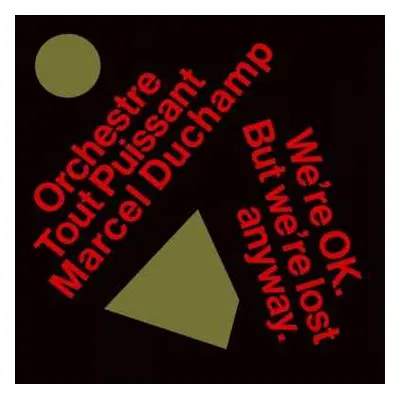 LP Orchestre Tout Puissant Marcel Duchamp: We're OK. But We're Lost Anyway