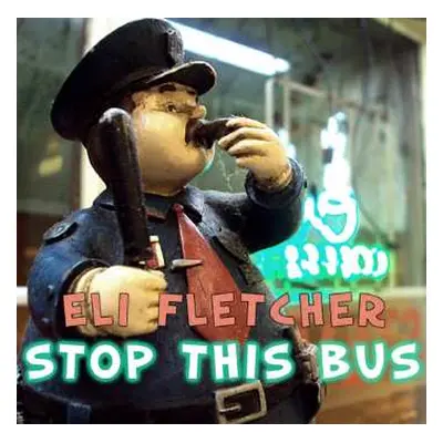 CD Eli Fletcher: Stop This Bus