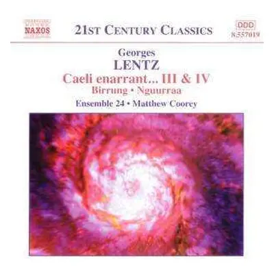 CD Georges Lentz: Caeli Enarrant… III & IV • Birrung • Nguurraa