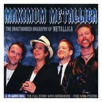 CD Metallica: Maximum Metallica (The Unauthorised Biography Of Metallica)