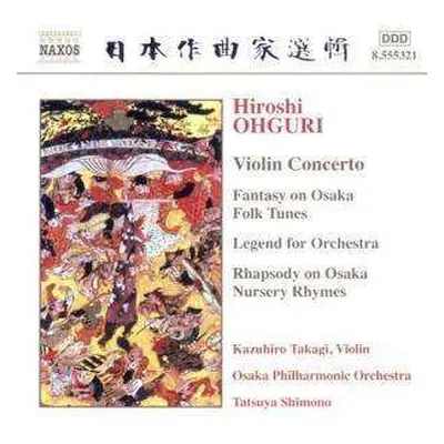 CD Hiroshi Ohguri: Violin Concerto / Fantasy On Osaka Folk Tunes / Legend For Orchestra / Rhapso