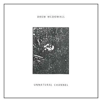 LP Drew McDowall: Unnatural Channel