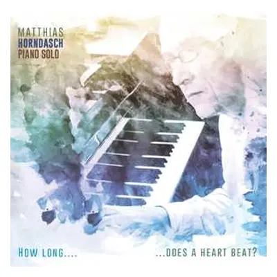 CD Matthias Horndasch: How Long...Does A Heart Beat?