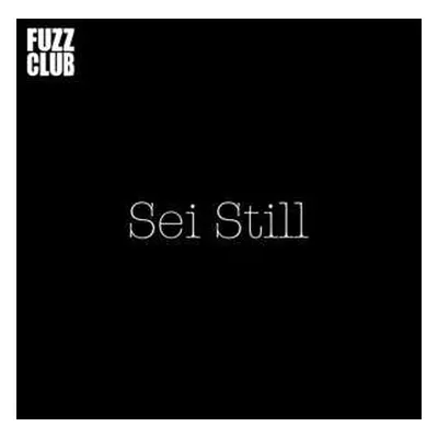 LP Sei Still: Fuzz Club Sessions No. 18