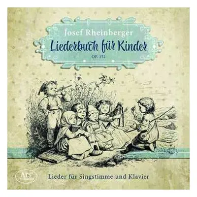 CD Josef Rheinberger: Liederbuch Für Kinder Op. 152