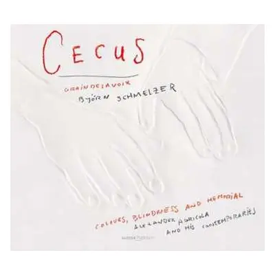 CD Graindelavoix: Cecus - Colours, Blindness and Memorial: Alexander Agricola and his contempora