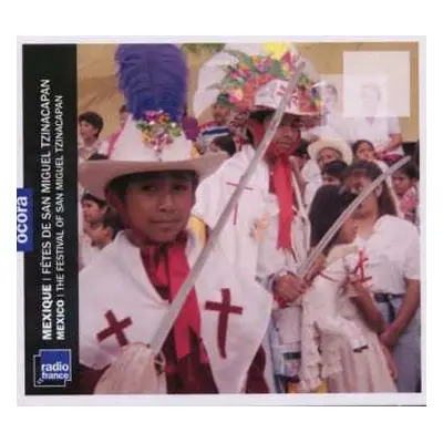 CD Unknown Artist: Mexique: Fêtes De San Miguel Tzinacapan = Mexico: The Festival Of San Miguel 