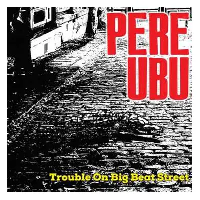 CD Pere Ubu: Trouble On Big Beat Street