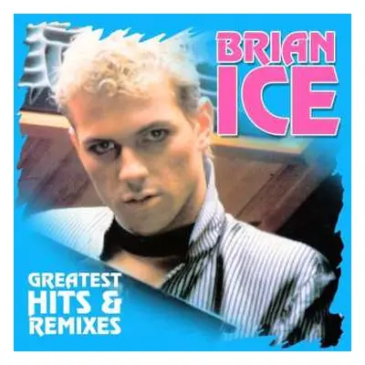 LP Brian Ice: Greatest Hits & Remixes