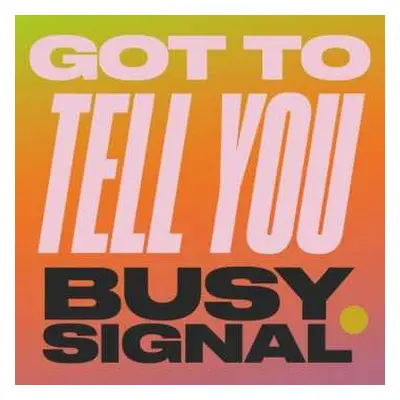 SP Busy Signal: Got To Tell You