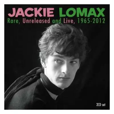 2CD Jackie Lomax: Rare, Unreleased And Live, 1965-2012