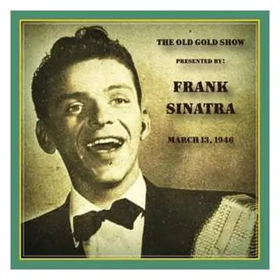 CD Frank Sinatra: Old Gold Show Presented By Frank Sinatra: March 13, 1946