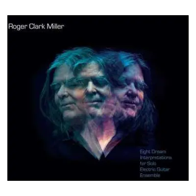 LP Roger Clark Miller: Eight Dream Interpretations For Solo Electric Guit