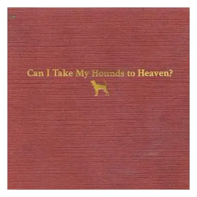 3CD Tyler Childers: Can I Take My Hounds To Heaven?