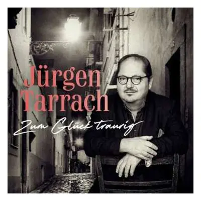 CD Jürgen Tarrach: Zum Glück Traurig