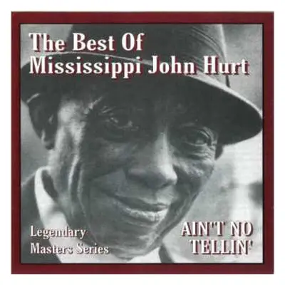 CD Mississippi John Hurt: The Best Of Mississippi John Hurt - Ain't No Tellin'