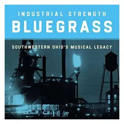 CD Various: Industrial Strength Bluegrass: Southwestern Ohio's Musical Legacy