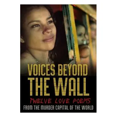 DVD Documentary: Voices Beyond The Wall: Twelve Love Poems From The Murder Capital Of The World