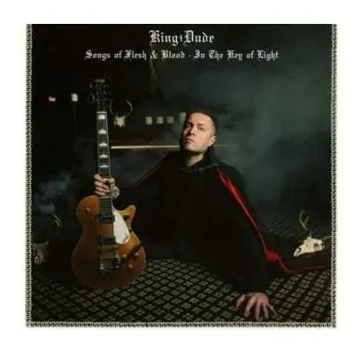 CD King Dude: Songs Of Flesh & Blood - In The Key Of Light