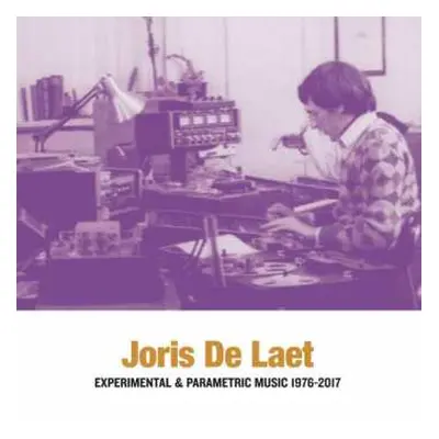 2LP Joris De Laet: Experimental & Parametric Music 1976-2017 LTD