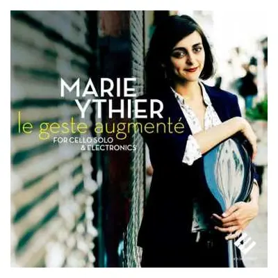 CD Marie Ythier: Le Geste Augmenté For Cello Solo & Electronics DIGI