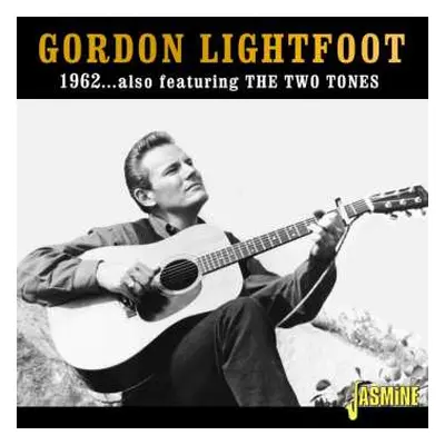 CD Gordon Lightfoot: 1962...Also Featuring The Two Tones