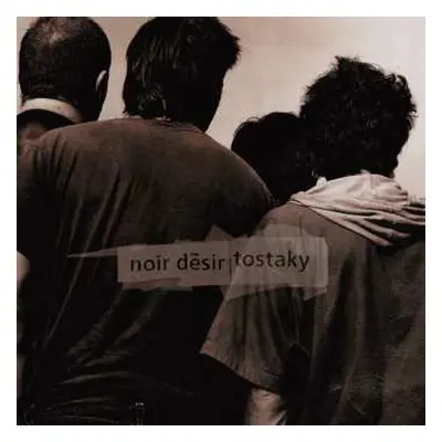 LP Noir Désir: Tostaky