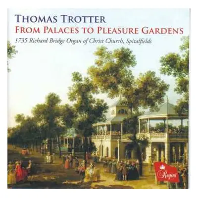 CD Thomas Trotter: From Palaces To Pleasure Gardens (1735 Richard Bridge Organ Of Christ Church,