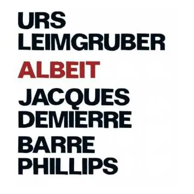 CD Urs Leimgruber / Jacques Demierre / Barre Phillips: Albeit