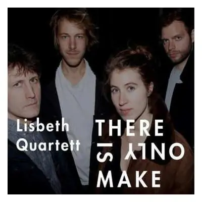 CD Lisbeth Quartett: There Is Only Make