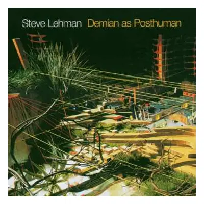 CD Steve Lehman: Demian As Posthuman