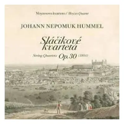 2CD Moyzes Quartet: Johann Nepomuk Hummel: Sláčikové kvartetá Op.30 / String Quartets Op.30