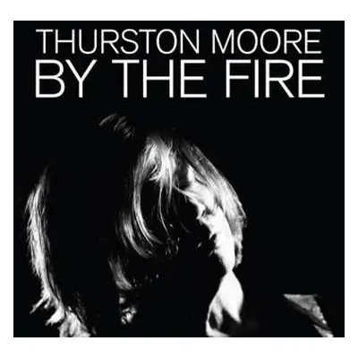 2LP Thurston Moore: By The Fire LTD | CLR